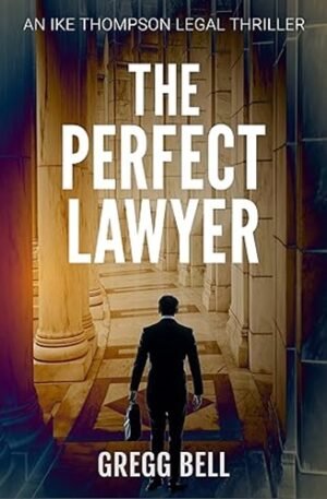 The Perfect Lawyer (Ike Thompson Legal Thriller Series Book 1)