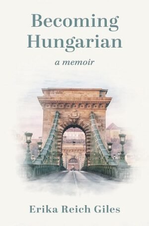 Becoming Hungarian : A Memoir