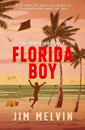 The Adventures of a Florida Boy: In the 1960s, kids ran as far and wild as their imaginations would take them