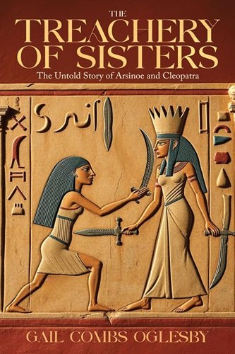 The Treachery of Sisters: The Untold Story of Arsinoe and Cleopatra