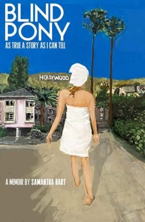 BLIND PONY: As True A Story As I Can Tell (Samantha Hart)