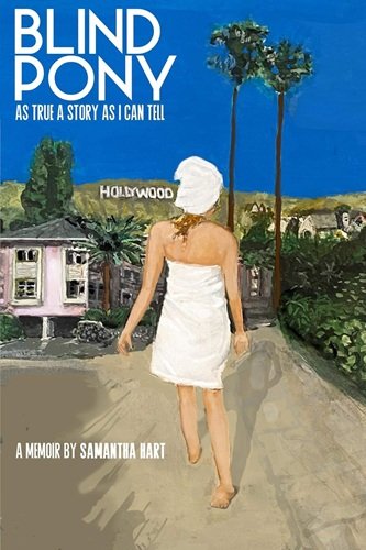 BLIND PONY: As True A Story As I Can Tell (Samantha Hart)