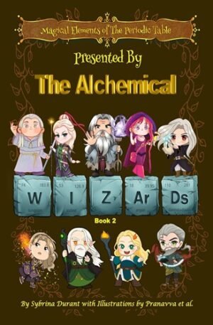Magical Elements of the Periodic Table Presented By The Alchemical Wizards Book 2
