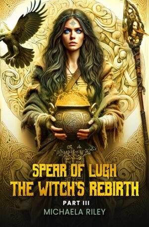Spear of Lugh: The Witch's Rebirth - Part III