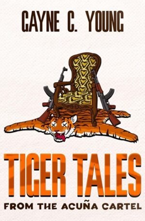Tiger Tales from the Acuña Cartel : A Jett Turner Misadventure: Book #1 (Jett Turner Misadventures)