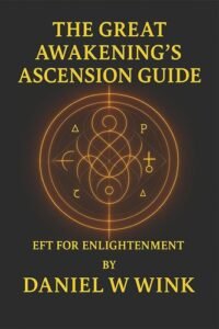 The Great Awakening's Ascension Guide: EFT For Enlightenment