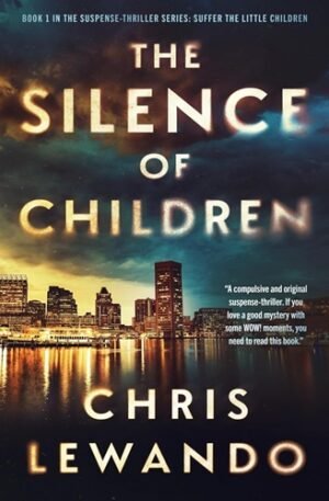 The Silence of Children: An Unputdownable Suspense Thriller with an Amazing Twist